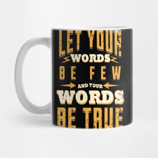 Let your words be few, and your words be true. - Ecclesiastes 5:2 Mug